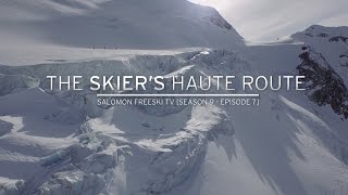 The Skiers Haute Route  Salomon Freeski TV S9 E7 [upl. by Cornie]