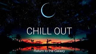 Return to the Galaxy  Chillout Music Ambient Music [upl. by Nuawaj]