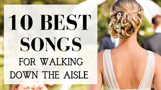 TOP 10 Songs For Walking Down The Aisle  BEST MODERN WEDDING ENTRANCE MUSIC 2024 [upl. by Monie]