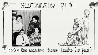 Glutamato YeYe  Todos los Negritos Tienen Hambre Y Frío Audio [upl. by Audley]