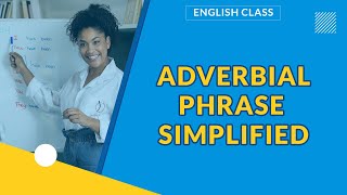 ADVERBIAL PHRASE SIMPLIFIED  ENGLISH GRAMMAR [upl. by Yordan]