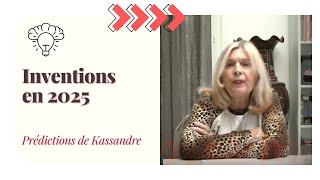 Prédictions de KASSANDRE 2025  Partie 5  Inventions [upl. by Ajtak]