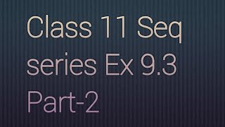 Class 11 Seq Series Ex 93 Part2 [upl. by Reames433]