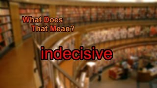 What does indecisive mean [upl. by Anneis]