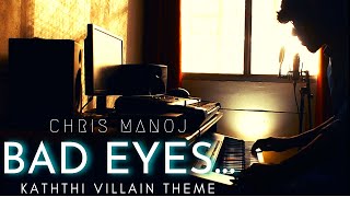 Bad Eyes  Kaththi Villain Theme  Kaththi Flute Bgm  Piano  Chris Manoj [upl. by Latsyrhk]