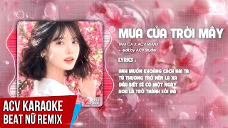 Karaoke  Mưa Của Trời Mây  Tam Ca x ACV Remix  Beat Tone Nữ Chuẩn [upl. by Bryna]