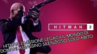 Hitman 2 missione legacy Il Mondo Di Domani assassino silenzioso solo abito difficoltà esperto [upl. by Renrut]