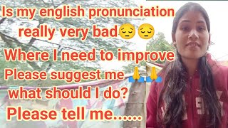 Is my english pronunciation really very bad😔😔how to improve pronunciation of words [upl. by Eaj]