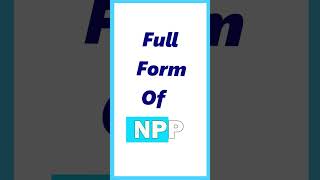 NPP Full form  Full Form of NPP  fullform shorts npp [upl. by Kenay635]