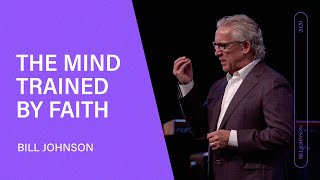 The Mind Trained by Faith  Bill Johnson Full Sermon  Bethel Church [upl. by Acinaj565]