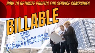 Billable vs Actual Paid Hours  How to Optimize Profits for Service Companies [upl. by Chaworth81]