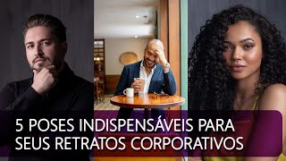 5 POSES INDISPENSÃVEIS PARA RETRATOS CORPORATIVOS  VALE PARA PROFISSIONAIS E TAMBÃ‰M PARA FOTÃ“GRAFOS [upl. by Gascony]