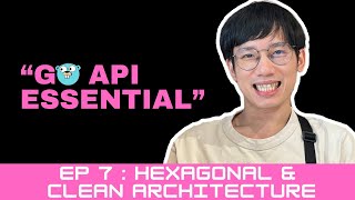 Hexagonal amp Clean Architecture  GoAPI Essential EP 7 [upl. by Saundra]