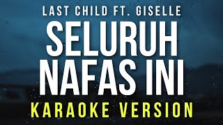 Seluruh Nafas Ini  Last Child Ft Giselle Karaoke [upl. by Lramaj]