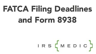 FATCA Compliance Form 8938 Filing Deadlines [upl. by Kirad]