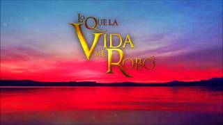 Lo Que La Vida Me Robo  Soundtrack 3 [upl. by Adrien]