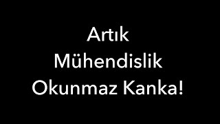 Artık Mühendislik Okunmaz Kanka [upl. by Enilatan]