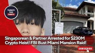 Singaporean amp Partner Arrested for 230M Crypto Heist FBI Bust Miami Mansion Raid [upl. by Yseulte]