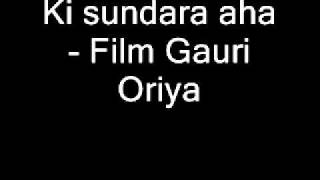 Ki sundara aha  Film Gauri Oriya [upl. by Lennahc873]