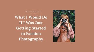 What I Would Do If I Was Just Getting Started in Fashion Photography [upl. by Craw64]