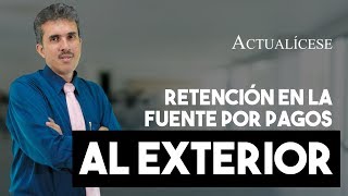 Retención en la fuente por pagos al exterior ¿cómo funciona [upl. by Retniw763]