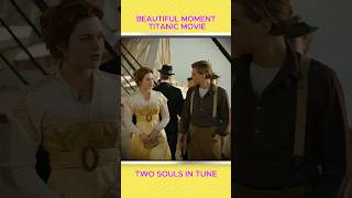 Beautiful Moment Titanic Movie✨Two Souls In Tune katewinslet leonardodicaprio [upl. by Ardried271]