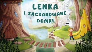 ✨LENKA I ZACZAROWANE DOMKI✨ Cała audiobajka  1  5 cz  audiobook 🎧 [upl. by Mayberry]