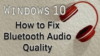 How to Fix Bluetooth Audio Quality  Windows 10 Tutorial [upl. by Hussey]