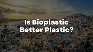 Is Bioplastic Better Plastic [upl. by Wilson403]