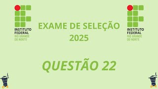 🟢Q22  IFRN 2025  Exame de Seleção  Técnico INTEGRADO [upl. by Fahland]