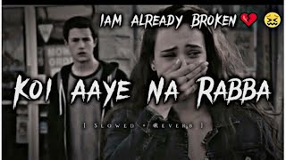 Koi Aaye Na Rabba SlowedReverb B Praak  Daaka  Sad Songs  Lofi Music Channel song sad love [upl. by Sisco]