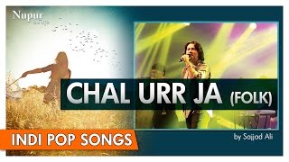 Chal Urr Ja  Sajjad Ali  Popular Folk Hindi Song  Nupur Audio [upl. by Akyeluz]