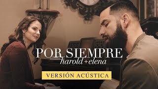 Harold y Elena  Por Siempre Versión Acústica [upl. by Lenahtan]