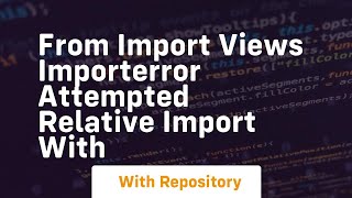 From import views importerror attempted relative import with [upl. by Eldwin]