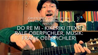 Do Re Mi  Kikeriki Text Rale Oberpichler Musik Frank Oberpichler hier heute von Jürgen Fastje [upl. by Yromem384]