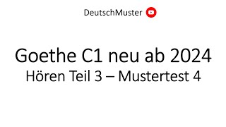 Goethe C1 neu ab 2024 Hören Teil 3  Mustertest 4 [upl. by Sela]