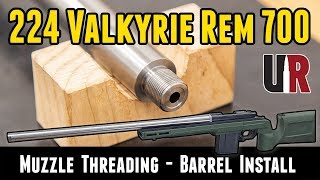 224 Valkyrie Rem 700 Build Muzzle Threading and barrel install Part 4 [upl. by Zechariah]