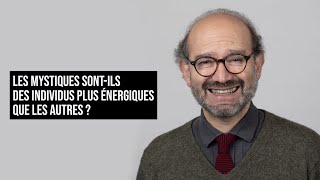 LES MYSTIQUES SONTILS DES INDIVIDUS PLUS ÉNERGIQUES QUE LES AUTRES [upl. by Joanna166]