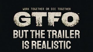 GTFO Trailer But Its Realistic [upl. by Rimisac]