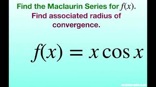 Find the Maclaurin series of fx  x cos x and associated radius of convergence [upl. by Wan]