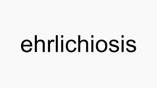 How to pronounce ehrlichiosis [upl. by Serrell]