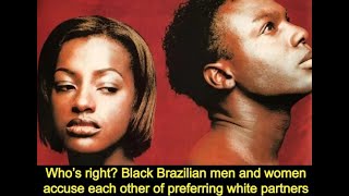 Pursuit of whiteness Black Brazilian men and women accuse each other of preferring white partners [upl. by Isteb]