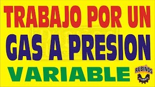 TRABAJO DESARROLLADO POR UN GAS A PRESIÓN VARIABLE TERMODINÁMICA EJERCICIO RESUELTO [upl. by Walter]