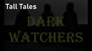 Tall Tales  Dark Watchers [upl. by Buddie590]