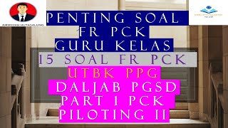 PENTING SOAL FR PCK GURU KELAS 15 SOAL FR PCK UTBK PPG DALJAB PGSD  PART 1 PCK PILOTING II [upl. by Aimet475]