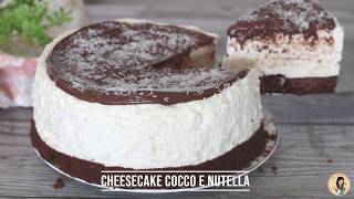 CHEESECAKE COCCO E NUTELLA [upl. by Eustis]