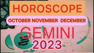 GEMINI October November December 2023 ASTROLOGY HOROSCOPE FORECAST [upl. by Canica]