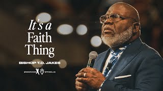 It’s a Faith Thing  Bishop TD Jakes [upl. by Skricki39]