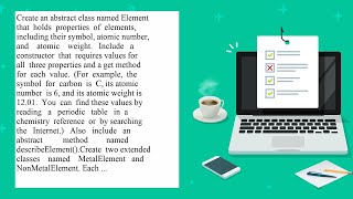 Create an abstract class named Element that holds properties of elements including their symbol a [upl. by Jahdiel]