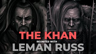 JAGHATAI KHAN TENSE REUNION WITH LEMAN RUSS [upl. by Novoj62]